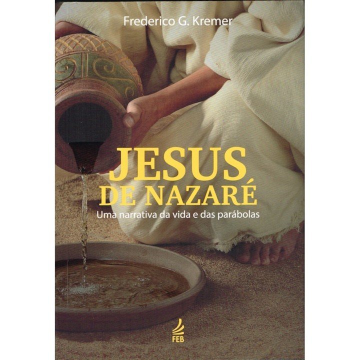 Jesus de Nazaré: Uma Narrativa da Vida e das Parábolas