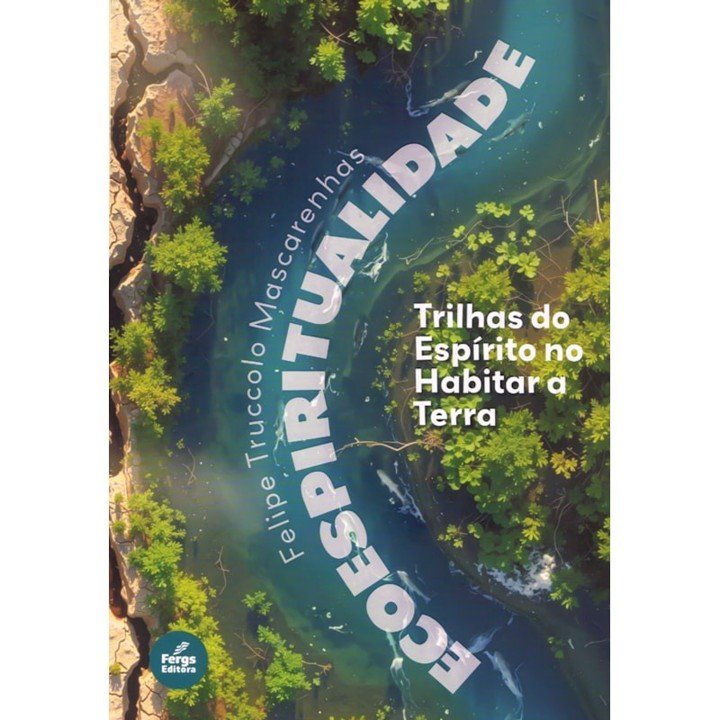 Ecoespiritualidade - Trilhas do Espírito no Habitar a Terra