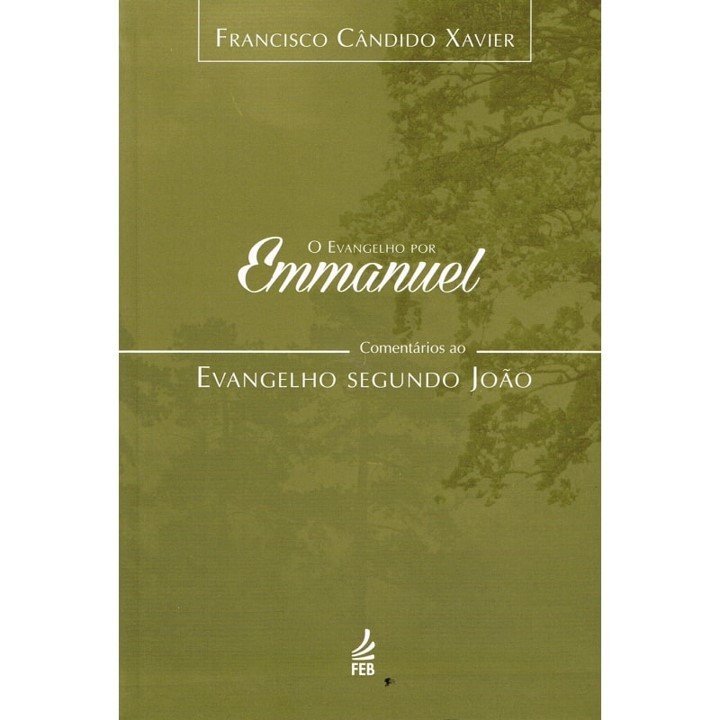 Evangelho Por Emmanuel (O) - Comentários ao Evangelho Segundo João