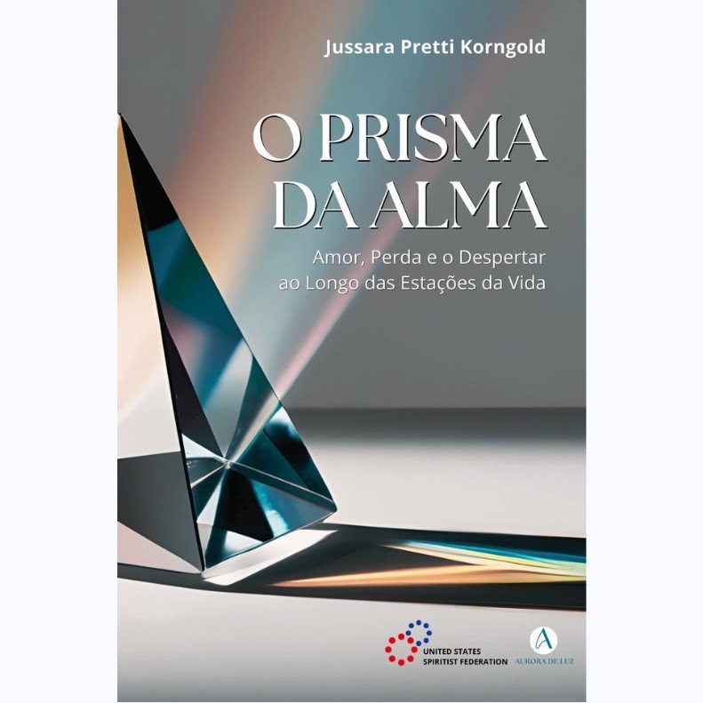 Prisma da Alma (O) - Amor, Perda e o Despertar ao Longo das Estações da Vida