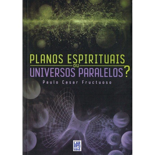 Planos Espirituais, ou Universos Paralelos?