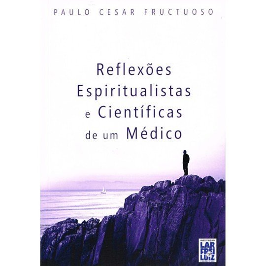 Reflexões Espiritualistas e Científicas de um Médico